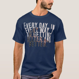 Jeden Tag werde ich besser und wette T-Shirt