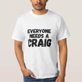 Jeder benötigt ein Craig T-Shirt (Vorderseite)