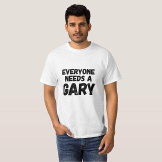 Jeder benötigt ein Gary T-Shirt