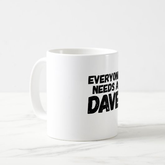 Jeder benötigt einen Dave Kaffeetasse (Vorderseite Links)
