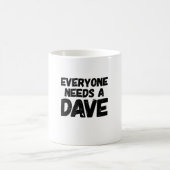 Jeder benötigt einen Dave Kaffeetasse (Mittel)