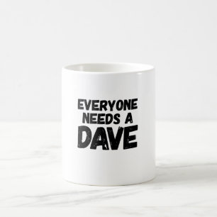 Jeder benötigt einen Dave Kaffeetasse
