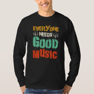 Jeder braucht gute Musik T-Shirt