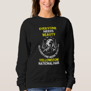 Jeder braucht Yellowstone Park Yellowstone Park Sweatshirt