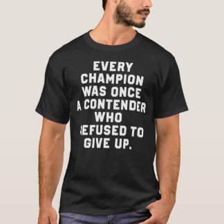 Jeder Champion war einmal ein Bewerber, der sich w T-Shirt