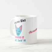 Jeder dachte, ich habe es gerade gesagt Sprichwort Kaffeetasse (Vorderseite Links)