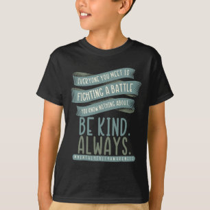 Jeder, den Sie treffen, kämpft gegen eine Schlacht T-Shirt