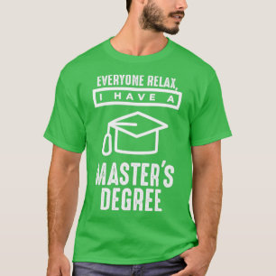 Jeder entspannen, ich habe einen Masterx27s Grad 1 T-Shirt