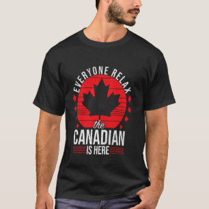 Jeder entspannt sich, der Kanadier ist hier Lustig T-Shirt