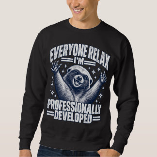 Jeder entspannt sich, ich bin professionell entwic sweatshirt