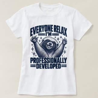 Jeder entspannt sich, ich bin professionell entwic T-Shirt