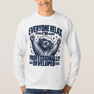 Jeder entspannt sich, ich bin professionell entwic T-Shirt