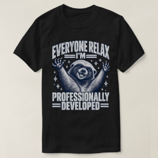 Jeder entspannt sich, ich bin professionell entwic T-Shirt