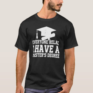 Jeder entspannt sich, ich habe einen Master-Abschl T-Shirt