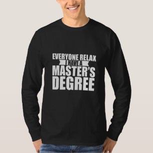 Jeder entspannt sich, ich habe einen Master-Abschl T-Shirt