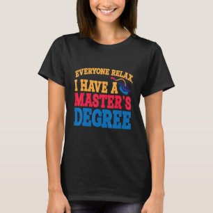 Jeder entspannt sich, ich habe einen Master-Abschl T-Shirt