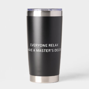 Jeder entspannt sich, ich habe einen Master-Abschl Thermobecher