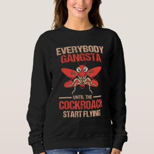 Jeder Gangsta bis die Kakerlake anfliegt Sweatshirt