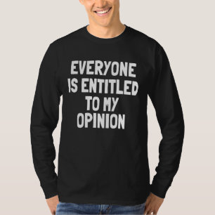Jeder hat Anspruch auf meine Meinung T-Shirt