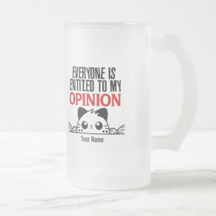JEDER HAT ANSPRUCH AUF MEINE MEINUNG.W MATTGLAS BIERGLAS