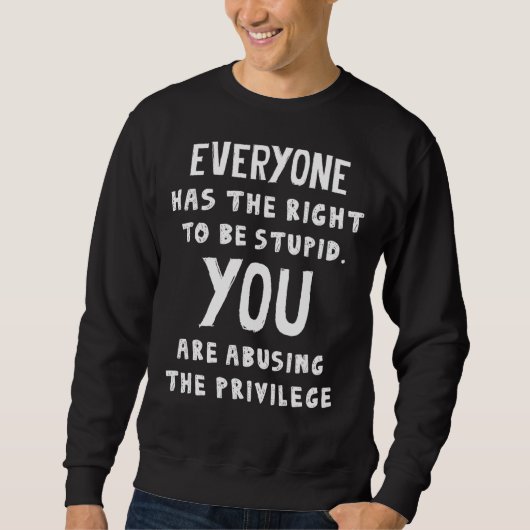 Jeder hat das Recht auf Dummheit Sweatshirt (Vorderseite)