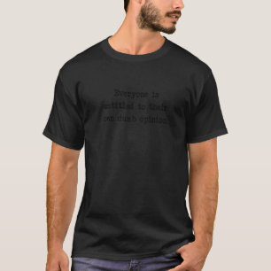 Jeder hat das Recht auf eigene dumme Meinung T-Shirt