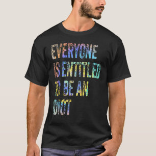 Jeder hat das Recht, ein Idiot Sarcastic zu sein T-Shirt