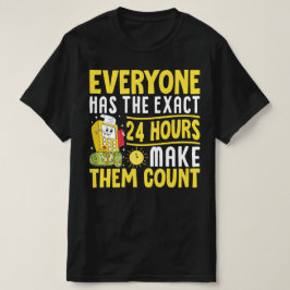 Jeder hat die genauen 24 Stunden, damit sie zählen T-Shirt