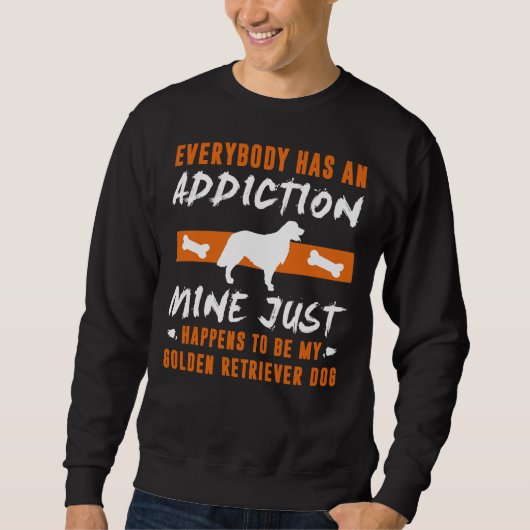 Jeder hat einen Suchtstoff, den ich gerade habe Sweatshirt (Vorderseite)