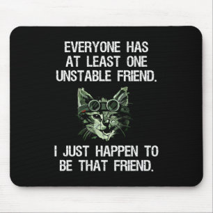 Jeder hat mindestens einen instabilen Freund-Funny Mousepad