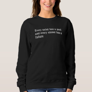 Jeder Heilige hat eine Vergangenheit und jeder Sän Sweatshirt