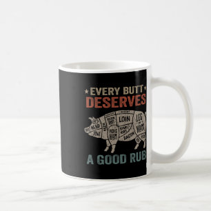 Jeder Hintern verdient ein gutes Rub Schweinefleis Kaffeetasse