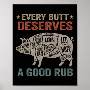 Jeder Hintern verdient ein gutes Rub Schweinefleis Poster