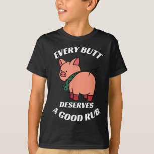 Jeder Hintern verdient einen guten Rub-Grill-Butch T-Shirt