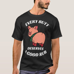Jeder Hintern verdient einen guten Rub-Grill-Butch T-Shirt