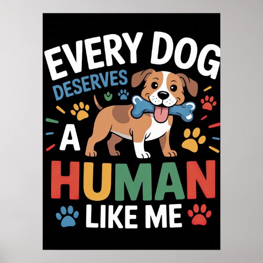 Jeder Hund verdient einen Menschen wie mich Poster (Vorne)