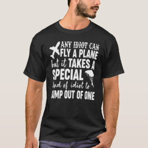 Jeder Idiot Kann Ein Flugzeug Fliegen Skydiving Fa T-Shirt