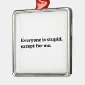 Jeder ist außer mir dumm silbernes ornament (Links)