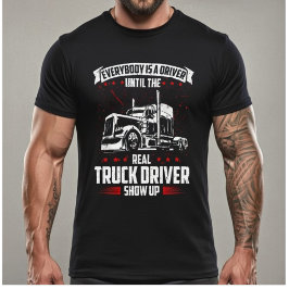 Jeder ist ein Fahrer, bis der richtige LKW-Fahrer  T-Shirt