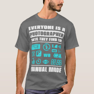Jeder ist ein Fotograf, bis er die Frau findet T-Shirt
