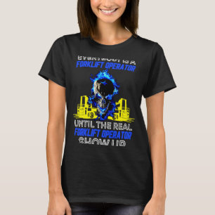 Jeder ist ein Gabelstaplerbetreiber bis zum eigent T-Shirt