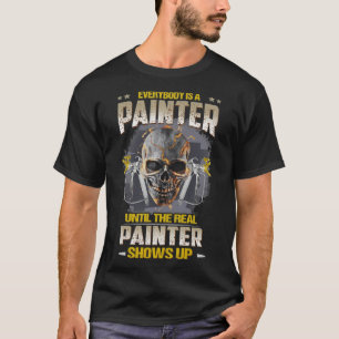 Jeder ist ein Maler bis zur echten Malershow T-Shirt