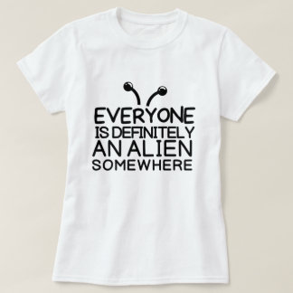 Jeder ist eine Alien irgendwo T - Shirt