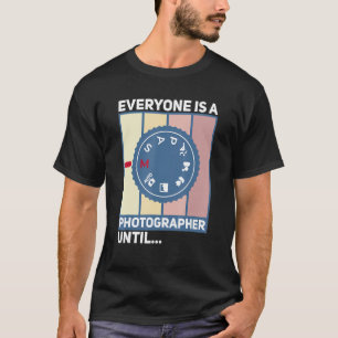 Jeder ist Fotograf, bis der manuelle Modus kam T-Shirt