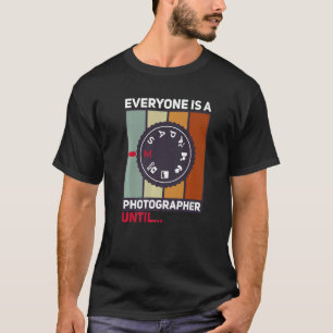 Jeder ist Fotograf, bis der manuelle Modus kam T-Shirt