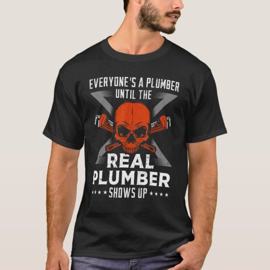 Jeder ist Klempner, bis der echte Klempner zeigt T-Shirt (Vorderseite)