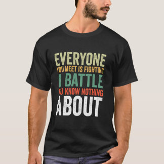 Jeder Kämpft Einen Kampf Von Dem Du Nichts Weißt T-Shirt