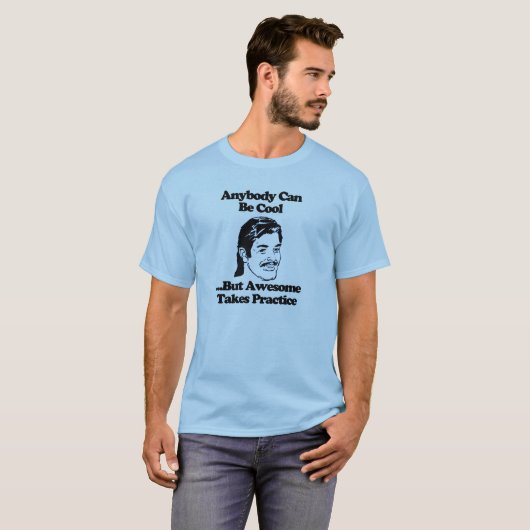 Jeder kann cool phantastisch sein nimmt Praxis T - T-Shirt (Vorne ganz)