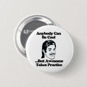 Jeder kann cool sein, aber phantastisch praktizier button (Vorne & Hinten)