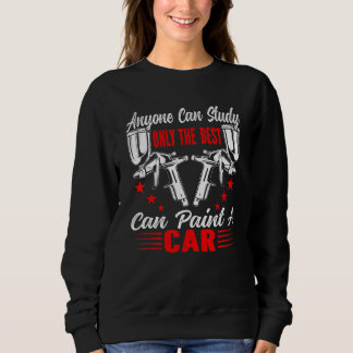 Jeder kann nur die beste Paint Automotiv studieren Sweatshirt